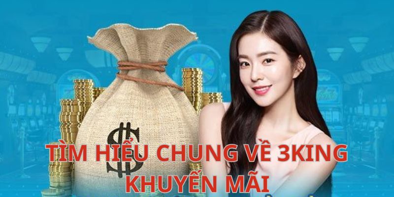 Giới thiệu sơ lược về 3king khuyến mãi