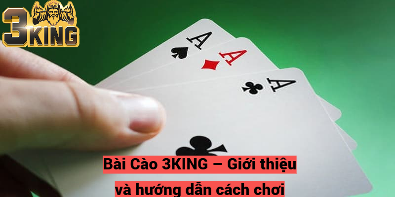 Bài Cào 3KING – Giới thiệu và hướng dẫn cách chơi