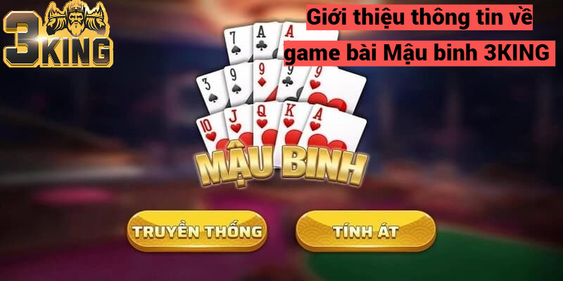 Giới thiệu thông tin về game bài Mậu binh 3KING 