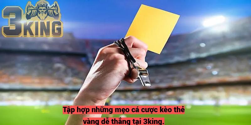 Tập hợp những mẹo cá cược kèo thẻ vàng dễ thắng tại 3king.