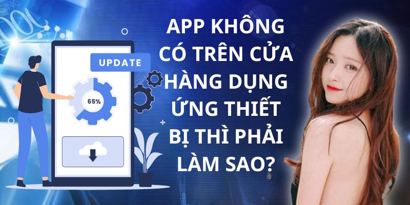 Cách xử lý trường hợp không tìm thấy ứng dụng của nhà cái