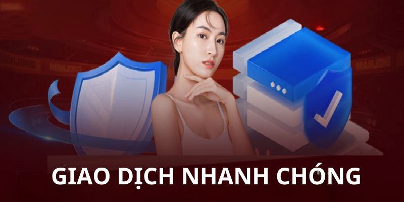 Nhà cái đảm bảo mọi giao dịch diễn ra nhanh chóng, tiết kiệm thời gian