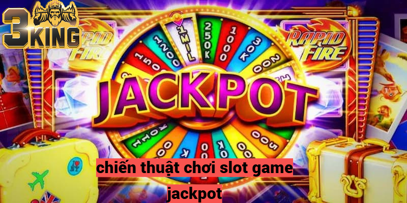 Chiến thuật chơi Slot Game Jackpot với tỷ lệ thắng cao