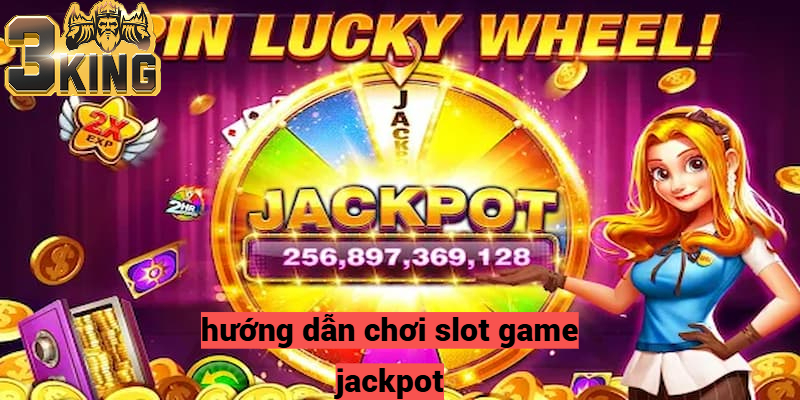 Hướng dẫn chơi Slot Game Jackpot tại 3king một cách đơn giản