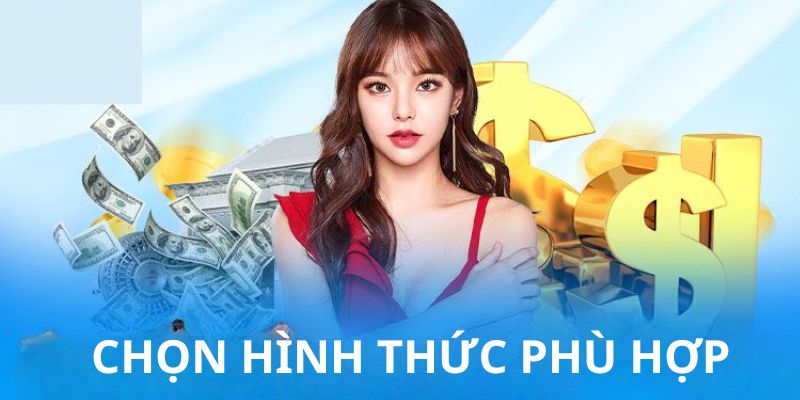 Bet thủ cần chọn phương thức gửi tiền phù hợp với nhu cầu của mình