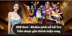 JDB Slot - Khám phá nổ hũ Tru Tiên được yêu thích hiện nay